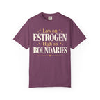 Low on estrogen.  High on boundaries T-shirt