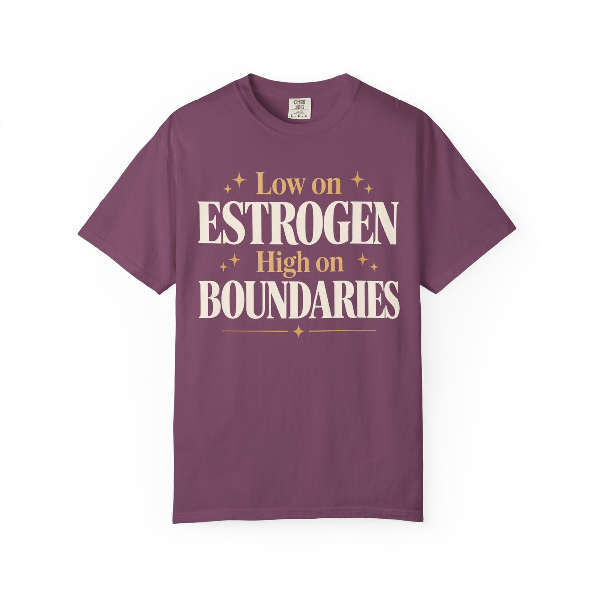 Low on estrogen.  High on boundaries T-shirt