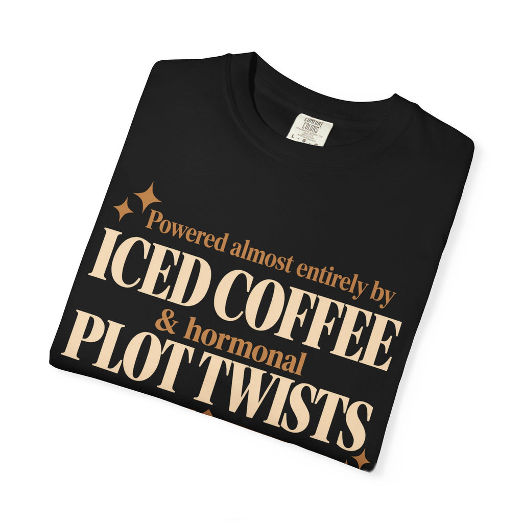 Powered almost entirely on Iced coffee & Hormonal plot twists T-shirt